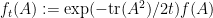 {f_t(A) := \exp(-\hbox{tr}(A^2)/2t) f(A)}