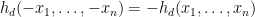 {h_d(-x_1,\dots,-x_n) = -h_d(x_1,\dots,x_n)}