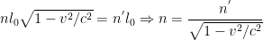 {n}l_{0}\sqrt{1-v^{2}/c^{2}}=n^{'}l_{0} \Rightarrow n=\dfrac{n^{'}}{\sqrt{1-v^{2}/c^{2}}}