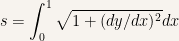 {s= \displaystyle \int _0^1 \sqrt{1+(dy/dx)^2}dx}