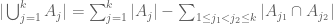 |\bigcup_{j=1}^k A_j| = \sum_{j=1}^k |A_j| - \sum_{1 \leq j_1 < j_2 \leq k} |A_{j_1} \cap A_{j_2}| 