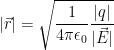 |\vec{r}| = \sqrt{\dfrac{1}{4\pi\epsilon_0}\dfrac{|q|}{|\vec{E}|}}  