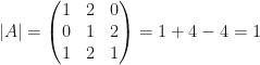 |A|=\begin{pmatrix}1&2&0\\0&1&2\\1&2&1\end{pmatrix}=1+4-4=1