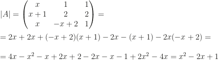 |A|=\begin{pmatrix}x&1&1\\x+1&2&2\\x&-x+2&1\end{pmatrix}=\\\\=2x+2x+(-x+2)(x+1)-2x-(x+1)-2x(-x+2)=\\\\=4x-x^2-x+2x+2-2x-x-1+2x^2-4x=x^2-2x+1