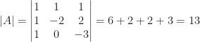 |A|=\begin{vmatrix}1&1&1\\1&-2&2\\1&0&-3\end{vmatrix}=6+2+2+3=13