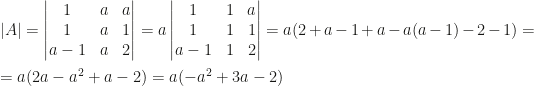 |A|=\begin{vmatrix}1&a&a\\1&a&1\\a-1&a&2\end{vmatrix}=a\begin{vmatrix}1&1&a\\1&1&1\\a-1&1&2\end{vmatrix}=a(2+a-1+a-a(a-1)-2-1)=\\\\=a(2a-a^2+a-2)=a(-a^2+3a-2)
