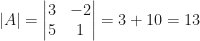 |A|=\begin{vmatrix}3&-2\\5&1\end{vmatrix}=3+10=13
