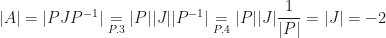 |A|=|PJP^{-1}|\underset{P.3}=|P||J||P^{-1}|\underset{P.4}=|P||J|\dfrac 1{|P|}=|J|=-2