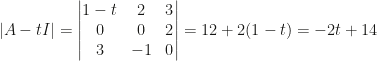 |A-tI|=\begin{vmatrix}1-t&2&3\\0&0&2\\3&-1&0\end{vmatrix}=12+2(1-t)=-2t+14