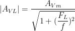 |A_{VL}| = \dfrac{A_{Vm}}{\sqrt{1 + (\dfrac{F_L}{f})^2}}