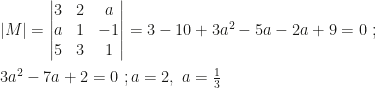 |M|=\begin{vmatrix}3&2&a\\a&1&-1\\5&3&1\end{vmatrix}=3-10+3a^2-5a-2a+9=0~;\\\\3a^2-7a+2=0~;a=2,~a=\frac13