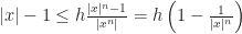 |x|-1 \le h \frac{|x|^n-1}{|x^n|} = h \left( 1-\frac{1}{|x|^n} \right)