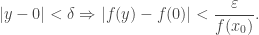 |y-0|<\delta\Rightarrow |f(y)-f(0)|<\dfrac{\varepsilon}{f(x_0)}.