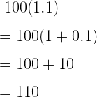 ~~100(1.1)\\*~\\*=100(1+0.1)\\*~\\*=100+10\\*~\\*=110