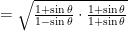  = \sqrt { \frac { 1+\sin { \theta }  }{ 1-\sin { \theta }  } \cdot \frac { 1+\sin { \theta }  }{ 1+\sin { \theta }  }  } 