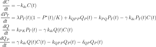  \begin{aligned}\frac{dC}{dt} &= - k_{de} C(t) \\\frac{dP_T}{dt} &= \lambda P_T(t)(1- P^{\star}(t)/K) + k_{QPP}Q_P(t) -k_{PQ} P_T(t) -\gamma \, k_{de} P_T(t)C(t) \\ \frac{dQ}{dt} &= k_{PK} P_T(t) -\gamma \, k_{de} Q(t)C(t) \\\frac{dQ_P}{dt} &= \gamma \, k_{de} Q(t)C(t) - k_{QPP} Q_P(t) -\delta_{QP} Q_P(t)\end{aligned}