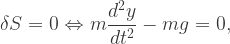  \delta S=0  \Leftrightarrow m \dfrac{d^2 y}{dt^2}-m g =0,