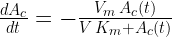  \frac{dA_c}{dt} = - \frac{ V_m \, A_c(t)}{V\, K_m + A_c(t) } 