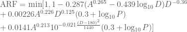  \mathrm{ARF}= \min[1,1-0.287(A^{0.265}-0.439\log_{10}D)D^{-0.36} \\ +0.00226A^{0.226}D^{0.125}(0.3+\log_{10}P) \\ +0.0141A^{0.213}10^{-0.021\frac{(D-180)^2}{1440}}(0.3+\log_{10}P)] 