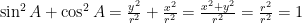  \sin^{ 2 }{ A } + \cos^{ 2 }{ A } = \frac { { y }^{ 2 } } { { r }^{ 2 } } + \frac { { x }^{ 2 } } { { r }^{ 2 } } = \frac { { x }^{ 2 } + { y }^{ 2 } } { { r }^{ 2 } } = \frac { { r }^{ 2 } } { { r }^{ 2 } } = 1 