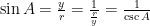  \sin { A } = \frac { y }{ r } = \frac { 1 }{ \frac { r }{ y }  } = \frac { 1 }{ \csc { A }  }  