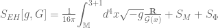  S_{EH}[g,G]=\frac{1}{16\pi}{\displaystyle \int_{\mathbb{M}}^{3+1}} d^{4}x \sqrt{-g}\frac{\mathbf{R}}{\mathcal{G}(x)}+S_{M}+S_{\Phi} 