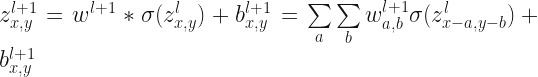  z_{x,y}^{l+1} = w^{l+1} * \sigma(z_{x,y}^l) + b_{x,y}^{l+1} = \sum \limits_{a} \sum \limits_{b} w_{a,b}^{l+1}\sigma(z_{x-a,y-b}^l)+ b_{x,y}^{l+1}