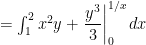  = \int_{1}^{2} x^{2} y + \left . \dfrac{y^{3}}{3} \right |_{0}^{1/x} dx 
