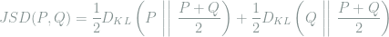  \begin{aligned} JSD (P, Q) &= \frac{1}{2}D_{KL}\left(P  \ \middle|\middle| \ \frac{P + Q}{2} \right) + \frac{1}{2}D_{KL}\left(Q \ \middle|\middle| \ \frac{P + Q}{2} \right) \\\ \end{aligned} 