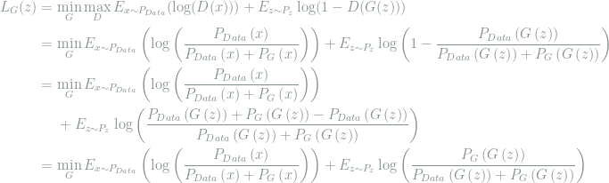 \begin{aligned} L_G(z) &= \min_G \max_D E_{x \sim P_{Data}}(\log(D(x))) + E_{z \sim P_z} \log(1 - D(G(z))) \\\ &= \min_G E_{x \sim P_{Data}}\left(\log\left(\frac{P_{Data}\left(x\right)}{P_{Data}\left(x\right) + P_G\left(x\right)}\right)\right) + E_{z \sim P_z} \log\left(1 - \frac{P_{Data}\left(G\left(z\right)\right)}{P_{Data}\left(G\left(z\right)\right) + P_G\left(G\left(z\right)\right)}\right) \\\ &= \min_G E_{x \sim P_{Data}}\left(\log\left(\frac{P_{Data}\left(x\right)}{P_{Data}\left(x\right) + P_G\left(x\right)}\right)\right)  \\\ &  \ \   \ \  + E_{z \sim P_z} \log\left(\frac{P_{Data}\left(G\left(z\right)\right) + P_G\left(G\left(z\right)\right) - P_{Data}\left(G\left(z\right)\right)}{P_{Data}\left(G\left(z\right)\right) + P_G\left(G\left(z\right)\right)}\right) \\\ &= \min_G E_{x \sim P_{Data}}\left(\log\left(\frac{P_{Data}\left(x\right)}{P_{Data}\left(x\right) + P_G\left(x\right)}\right)\right) + E_{z \sim P_z} \log\left(\frac{P_G\left(G\left(z\right)\right)}{P_{Data}\left(G\left(z\right)\right) + P_G\left(G\left(z\right)\right)}\right) \\\ \end{aligned} 