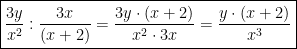  \boxed { \frac{3y}{x^2} : \frac{3x}{(x+2)} =                               \frac{3y \cdot (x+2)}{x^2 \cdot 3x } = \frac{y \cdot (x+2)}{x^3}    } 