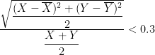  \dfrac{\sqrt{\dfrac{(X-\overline{X})^2+(Y-\overline{Y})^2}{2}}}{\dfrac{X+Y}{2}} < 0.3