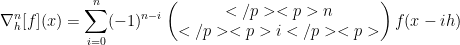  \displaystyle\nabla_h^n[f](x)=\sum^{n}_{i=0}(-1)^{n-i}\begin{pmatrix}</p><p>n\\</p><p>i</p><p>\end{pmatrix}f(x-ih) 