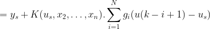  \displaystyle = y_s + K (u_s, x_2, \dots ,x_n).\sum ^{N} _{i=1} g_i (u(k-i+1)-u_s)  