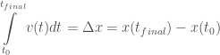  \displaystyle \int\limits_{t_0} ^{t_{final}} v(t)dt = \Delta x = x(t_{final}) -x(t_0) 