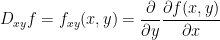  \displaystyle D_{xy}f=f_{xy}(x,y)=\frac{\partial}{\partial y}\frac{\partial f(x,y)}{\partial x} 
