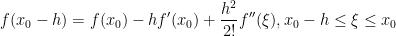  \displaystyle f(x_0-h)=f(x_0)-hf'(x_0)+\frac{h^2}{2!}f''(\xi),x_0-h\leq\xi\leq x_0 