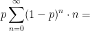  \displaystyle p\sum_{n=0}^\infty(1-p)^n \cdot n=