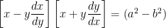  \left [x - y \dfrac{dx}{dy} \right ] \left [x + y \dfrac{dy}{dx} \right ] = (a^2 - b^2 ) 
