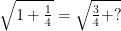  \sqrt{1 + \frac{1}{4}} = \sqrt{\frac{3}{4} + ?} 