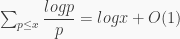  \sum_{p\leq x} \dfrac{logp}{p} = log x + O(1)