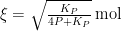  \xi = \sqrt{\frac{K_P}{4P+K_P}}\,\rm mol 