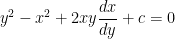  {y^2} - {x^2} + 2xy \dfrac{{dx}}{{dy}} + c = 0 
