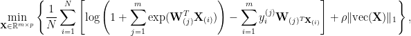   \displaystyle\min_{\mathbf{X}\in\mathbb{R}^{m\times p}}\left\{ \frac{1}{N}\sum_{i=1}^N\left[ \log\left(1 + \sum_{j=1}^m\mathrm{exp}(\mathbf{W}_{(j)}^T\mathbf{X}_{(i)})\right) -\sum_{i=1}^my_i^{(j)}\mathbf{W}_{(j)^T\mathbf{X}_{(i)}}\right] + \rho\Vert \mathrm{vec}(\mathbf{X}) \Vert_1 \right\},  