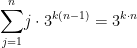   \displaystyle{ \sum_{j=1}^{n} } j \cdot 3 ^{k(n-1)} = 3^{k\cdot n}  