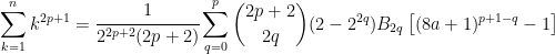   \displaystyle \sum_{k=1}^{n} k^{2p+1} = \cfrac{1}{2^{2p+2}(2p+2)} \sum_{q=0}^{p} \binom {2p+2} {2q}(2-2^{2q})B_{2q}\left [ (8a+1)^{p+1-q}-1 \right ]  