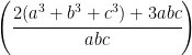   \left ( \cfrac{2(a^{3}+b^{3}+c^{3})+3abc}{abc} \right )  