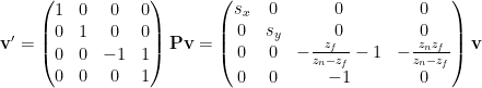   \mathbf{v'} = \begin{pmatrix}1 & 0 & 0 & 0 \\ 0 & 1 & 0 & 0 \\ 0 & 0 & -1 & 1 \\ 0 & 0 & 0 & 1\end{pmatrix} \mathbf{P} \mathbf{v} = \begin{pmatrix}s_x & 0 & 0 & 0 \\ 0 & s_y & 0 & 0 \\ 0 & 0 & -\frac{z_f}{z_n-z_f}-1& -\frac{z_n z_f}{z_n-z_f} \\ 0 & 0 & -1 & 0\end{pmatrix} \mathbf{v}  