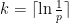    k = \lceil \ln \frac{1}{p} \rceil 