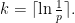    k = \lceil \ln \frac{1}{p} \rceil. 